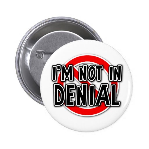 Not In Denial Funny Button Humour