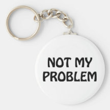 Not My Problem Keychain