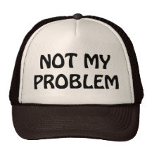 Not My Problem Trucker Hats