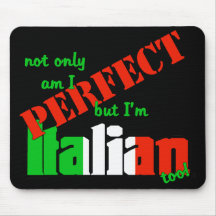 Not Only Am I Perfect But I'm Italian Too! Mouse Pad