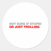 Not Sure If Stupid Or Just Trolling Sticker