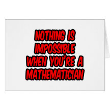 Nothing Is Impossible...Mathematician Greeting Card