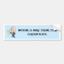 nothing-is-more-taxing-than-certain-death bumper stickers