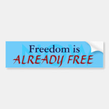 NOW, Freedom is, ALREADY FREE Bumper Stickers