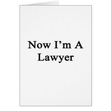 Now I'm A Lawyer Greeting Cards