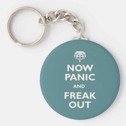 Now Panic And Freak Out Keychain