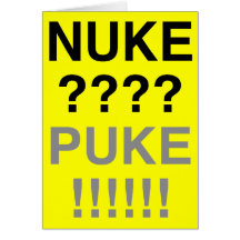 Nuke? Puke? Greeting Cards
