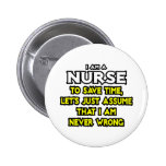Nurse...Assume I Am Never Wrong Pins