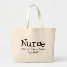Nurse kind of like a Doctor but Nicer Tote Bags