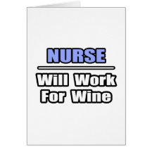 Nurse...Will Work For Wine Card