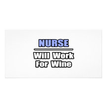 Nurse...Will Work For Wine Custom Photo Card