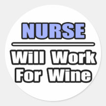 Nurse...Will Work For Wine Round Sticker