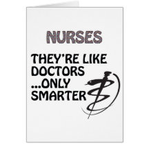 NURSES  ARE SMARTER THAN DOCTORS GREETING CARDS