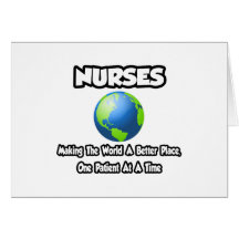Nurses...Making the World a Better Place Greeting Cards