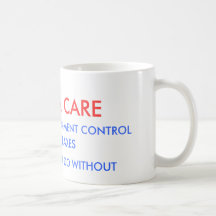 OBAMA CARE, RATIONING  GOVERNMENT CONTROL , HIG... MUGS