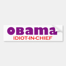 Obama - IDIOT -IN-CHIEF! Bumper Stickers
