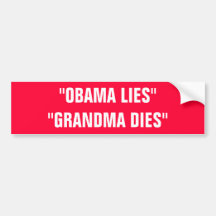 "OBAMA LIES""GRANDMA DIES" BUMPER STICKERS