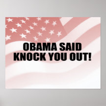 OBAMA SAID KNOCK YOU OUT POSTERS