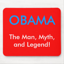 OBAMA, The Man, Myth, and Legend! Mousepad