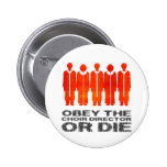 Obey the Choir Director or Die Button
