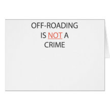 OFF-ROADING IS NOT A CRIME GREETING CARD