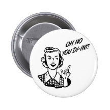 OH NO YOU DI-INT! Retro Housewife B&W Pinback Buttons