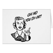 OH NO YOU DI-INT! Retro Housewife B&W Greeting Card