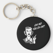 OH NO YOU DI-INT! Retro Housewife B&W Keychains