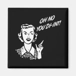OH NO YOU DI-INT! Retro Housewife B&W Refrigerator Magnets