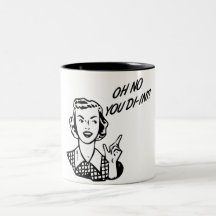 OH NO YOU DI-INT! Retro Housewife B&W Mugs