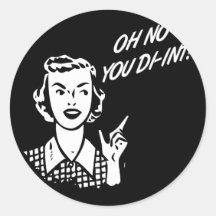 OH NO YOU DI-INT! Retro Housewife B&W Round Stickers