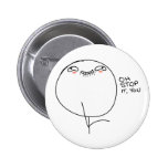 Oh Stop It, You - Pinback Button
