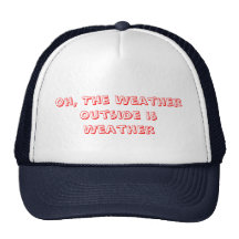 Oh, The Weather Outside is Weather Hat