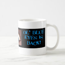 Ol' blue Eyes  Is Back! mugs