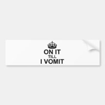 On It Till I Vomit - Bumper Sticker