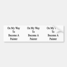 On My Way To Become A Painter Bumper Stickers