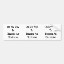 On My Way To Become An Electrician Bumper Stickers