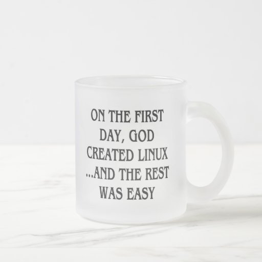 On the first day, God created Linux...and the rest Mug