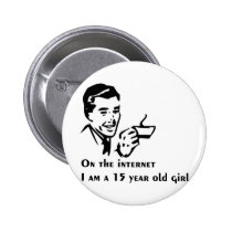 On The Internet Im A 15 Year Old Girl buttons