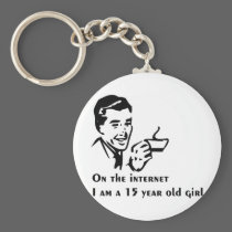 On The Internet Im A 15 Year Old Girl keychains
