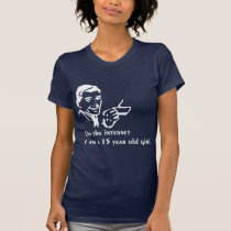 On The Internet Im A 15 Year Old Girl t-shirts