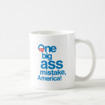One big ass mistake, America Mug