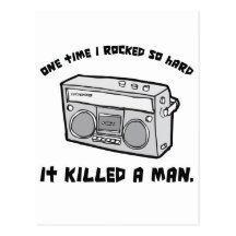 one time i rocked so hard it killed a man post card