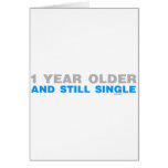 One Year Older And Still Single - Funny comedy Card