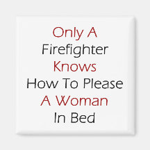 Only A Firefighter Knows How To Please A Woman In Magnet