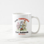 Only Cannibals Eat Animals Mug