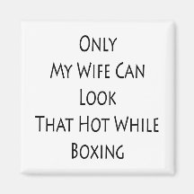 Only My Wife Can Look That Hot While Boxing Magnet