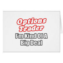 Options Trader...Kind of a Big Deal Greeting Cards