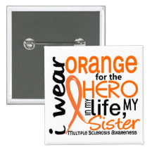Orange For Hero 2 Sister MS Multiple Sclerosis Pinback Buttons