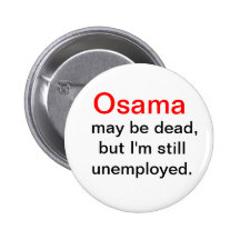 Osama is Dead, I'm unemployed button